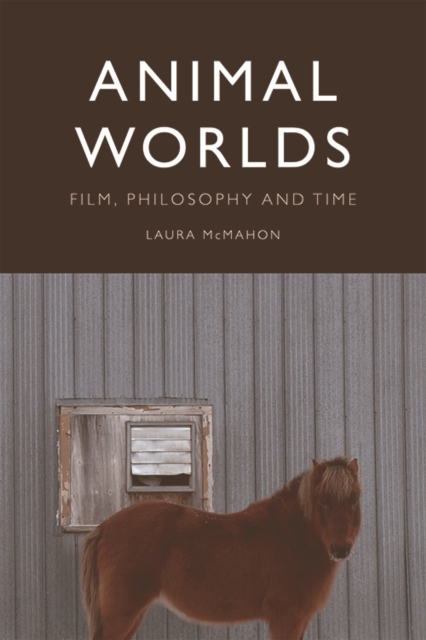 Animal Worlds: Film, Philosophy and Time - Laura Mcmahon