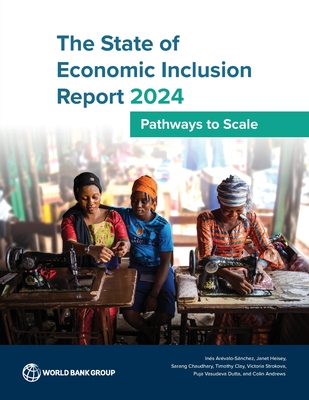 The State of Economic Inclusion Report 2024: Moving to Scale in Uncertain Times - The World Bank