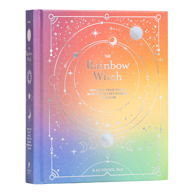 The Rainbow Witch: Enhance Your Magic with the Secret Powers of Color - Kac Young