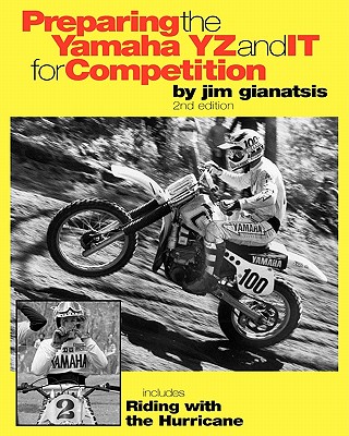 Preparing the Yamaha YZ and IT for Competition: includes Riding with the Hurricane - Jim Gianatsis