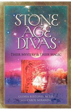 Stone Age Divas: Their Mystery and Their Magic - Gloria Bertonis