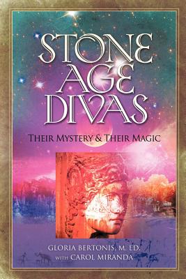 Stone Age Divas: Their Mystery and Their Magic - Gloria Bertonis