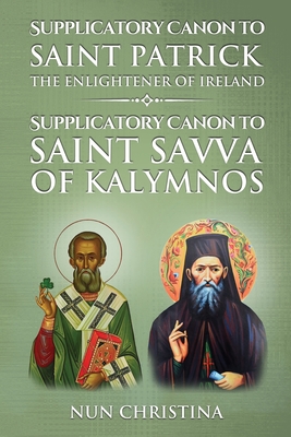 Supplicatory Canon to Saint Patrick Enlightener of Ireland: Supplicatory Canon to Saint Savvas of Kalymnos - Nun Christina
