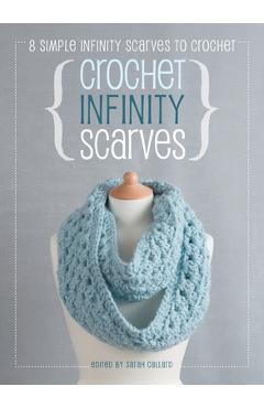 Coperta cărții 'Crochet Infinity Scarves: 8 simple infinity scarves to crochet - Sarah Callard'