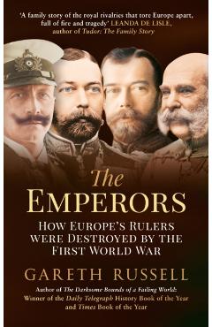 Coperta cărții 'The Emperors: How Europe's Rulers Were Destroyed by the First World War - Gareth Russell'