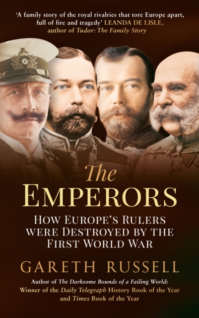 The Emperors: How Europe's Rulers Were Destroyed by the First World War - Gareth Russell