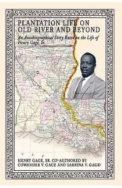 Coperta cărții 'Plantation Life on Old River and Beyond: An Autobiographical Story Based on the Life of Henry Gage, Sr. - Henry Gage'