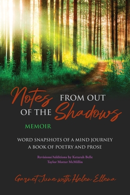 Coperta cărții 'Notes from Out of the Shadows: Word Snapshots of a Mind Journey. a Book of Poetry and Prose - Garnet June'