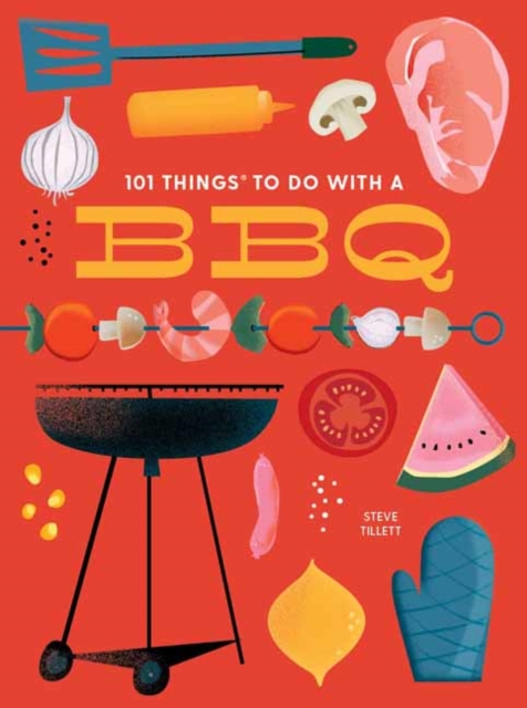 101 Things to Do with a Bbq, New Edition - Steve Tillett