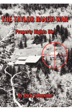 Poza produsului The Taylor Ranch War: Property Rights Die - Dick Johnston