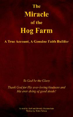 The Miracle of the Hog Farm: A True Account, A Genuine Faith Builder - Karl Mayenschein