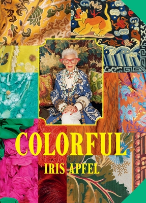Iris Apfel: Colorful: Inspiration, Influences, and Ideas for a Vibrant Life - Iris Apfel