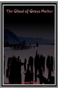 Coperta cărții 'The Ghoul of Grays Harbor - Dennis Pence'
