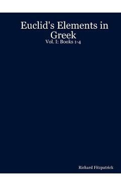 Euclid's Elements in Greek: Vol. I: Books 1-4 - Richard Fitzpatrick