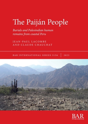 The Paiján People: Burials and Paleoindian human remains from coastal Peru - Jean-paul Lacombe