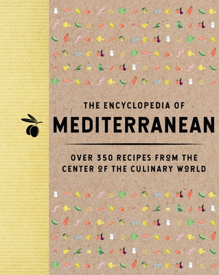 The Encyclopedia of Mediterranean: Over 350 Recipes from the Center of the Culinary World - The Coastal Kitchen