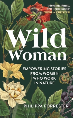 Wild Woman: Empowering Stories from Women Who Work in Nature - Philippa Forrester