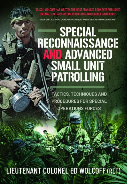 Special Reconnaissance and Advanced Small Unit Patrolling: Tactics, Techniques and Procedures for Special Operations Forces - Edward Wolcoff