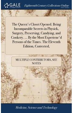 Coperta cărții 'The Queen's Closet Opened. Being Incomparable Secrets in Physick, Surgery, Preserving, Candying, and Cookery. ... By'