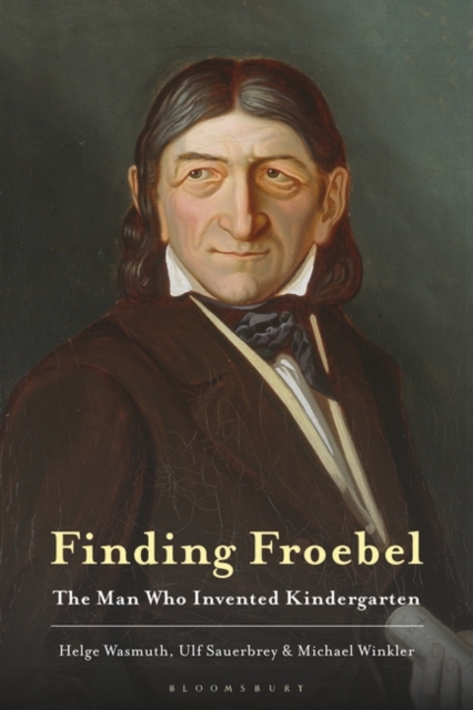 Finding Froebel: The Man Who Invented Kindergarten - Helge Wasmuth