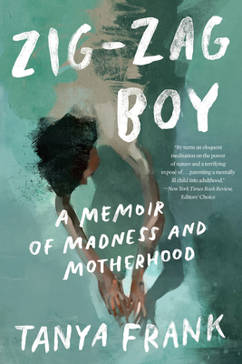 Zig-Zag Boy: A Memoir of Madness and Motherhood - Tanya Frank