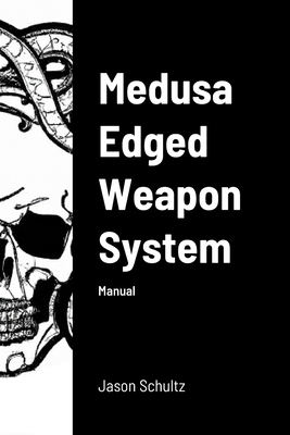 Medusa Edged Weapon System: Manual - Jason Schultz