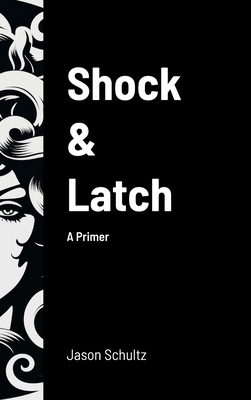Shock & Latch: A Primer - Jason Schultz