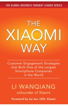 Coperta cărții 'The Xiaomi Way: Customer Engagement Strategies That Built One of the Largest Smartphone Companies in the World - Li'