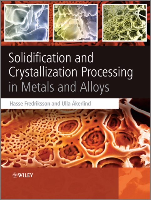 Solidification and Crystallization Processing in Metals and Alloys - Hasse Fredriksson