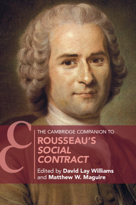 The Cambridge Companion to Rousseau's Social Contract - David Lay Williams