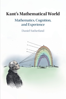 Coperta cărții 'Kant's Mathematical World - Daniel Sutherland'