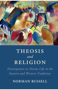 Poza produsului Theosis and Religion: Participation in Divine Life in the Eastern and Western Traditions - Norman Russell