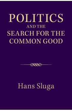 Coperta cărții 'Politics and the Search for the Common Good - Hans Sluga'