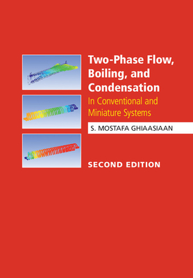 Two-Phase Flow, Boiling, and Condensation: In Conventional and Miniature Systems - S. Mostafa Ghiaasiaan
