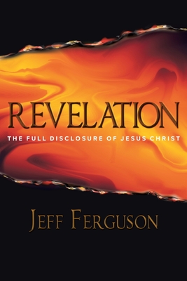 Revelation: The Full Disclosure of Jesus Christ - Jeff Ferguson