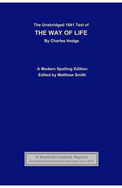 Coperta cărții 'The Unabridged 1841 Text of The Way of Life: A Modern Spelling Edition - Matthew Smith'