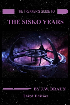 The Trekker's Guide to the Sisko Years - J. W. Braun