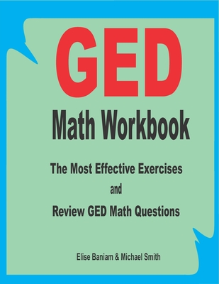 GED Math Workbook: The Most Effective Exercises and Review GED Math Questions - Michael Smith