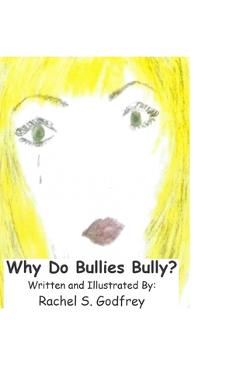 Coperta cărții 'Why Do Bullies Bully - Rachel Suzanne Godfrey'