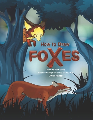 How to Draw Foxes Step-by-Step Guide: Best Fox Drawing Book for You and Your Kids - Andy Hopper