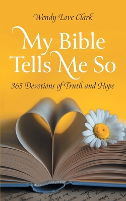 My Bible Tells Me So: 365 Devotions of Truth and Hope - Wendy Love Clark