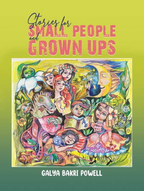 Stories for Small People and Grown Ups - Galya Bakri Powell