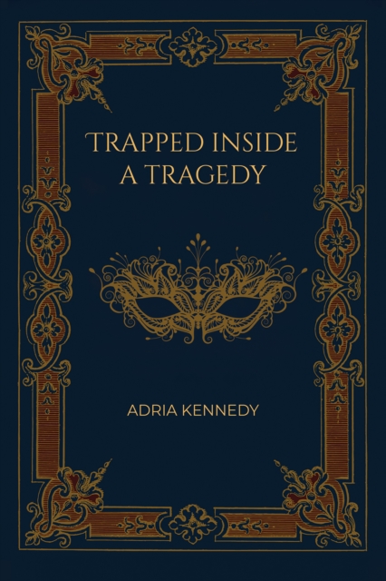 Trapped Inside a Tragedy - Adria Kennedy