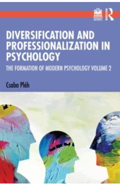 Coperta cărții 'Diversification and Professionalization in Psychology: The Formation of Modern Psychology Volume 2 - Csaba Pléh'