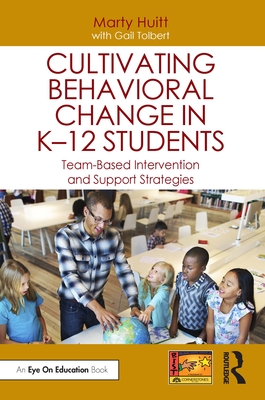 Cultivating Behavioral Change in K-12 Students: Team-Based Intervention and Support Strategies - Marty Huitt