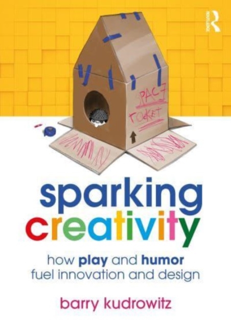 Sparking Creativity: How Play and Humor Fuel Innovation and Design - Barry Kudrowitz