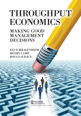 Throughput Economics: Making Good Management Decisions - Eli Schragenheim