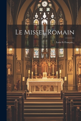 Le Missel Romain: Latin Et Français... - Anonymous
