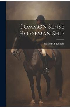 Coperta cărții 'Common Sense Horseman Ship - Vladimir S. Littauer'