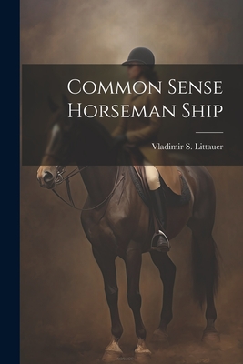 Common Sense Horseman Ship - Vladimir S. Littauer